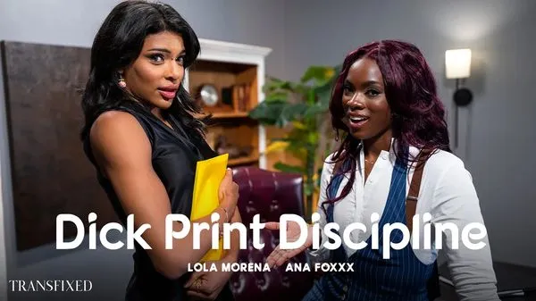 [Transfixed] Ana Foxxx, Lola Morena – Dick Print Discipline